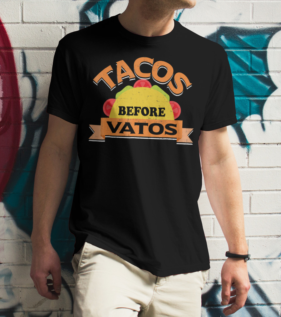 Tacos Before Vatos Funny Taco Lovers T-Shirt