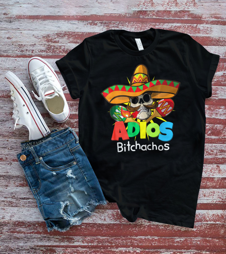 Adios Bitchachos Sombrero Skull Cinco De Mayo T-Shirt
