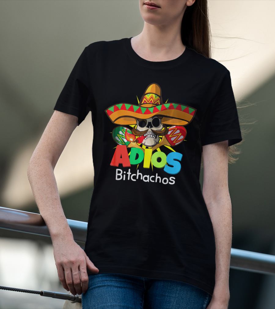 Adios Bitchachos Sombrero Skull Cinco De Mayo T-Shirt