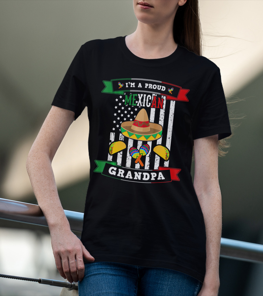 I'm A Proud Mexican Grandpa Sombrero Maracas Tacos Flag T-Shirt