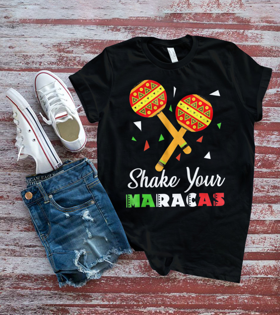 Shake Your Maracas Cinco De Mayo Celebration Décoration Et Couleurs Vives T-Shirt