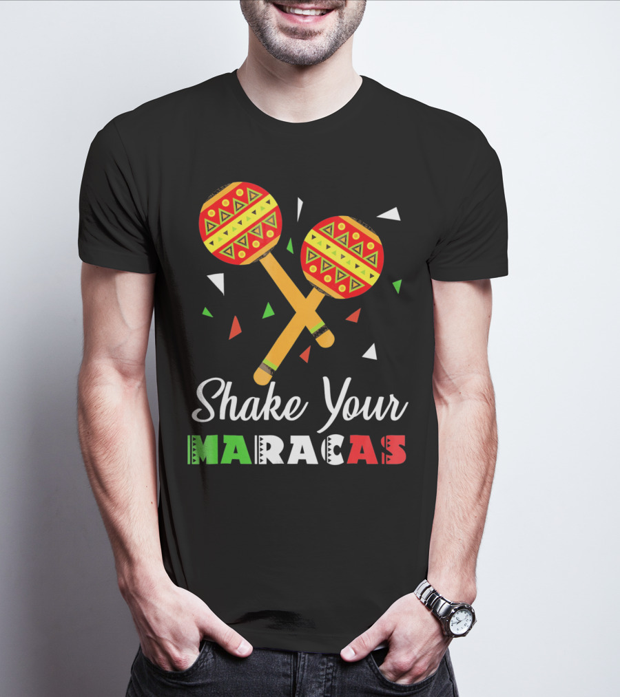 Shake Your Maracas Cinco De Mayo Celebration Décoration Et Couleurs Vives T-Shirt