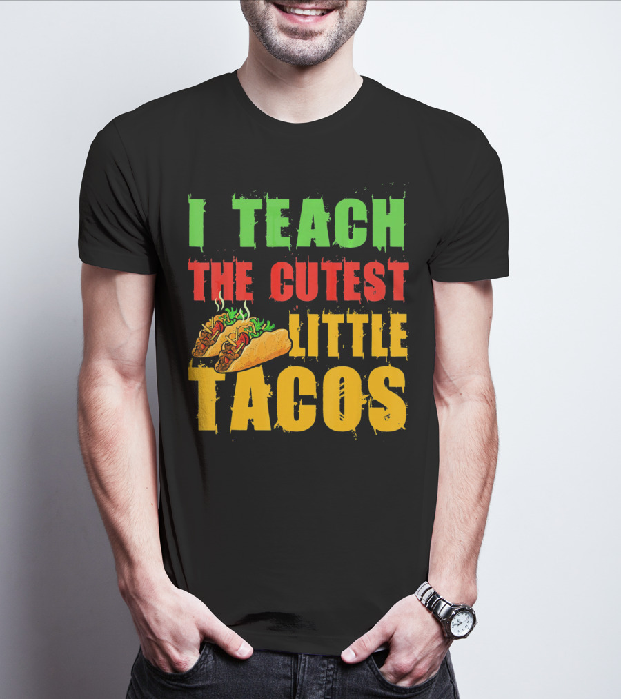 I Teach The Cutest Little Tacos Cinco De Mayo T-Shirt