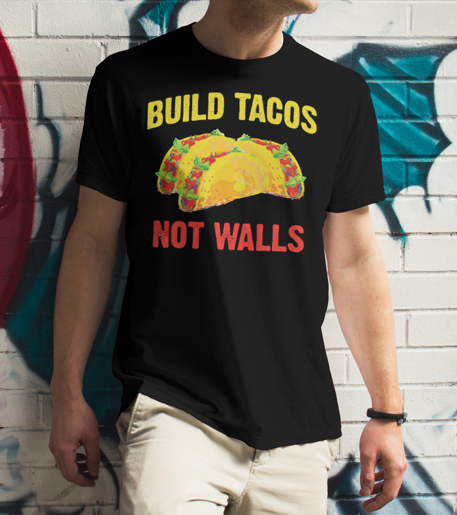 Build Tacos Not Walls Cinco De Mayo Anti-Taco T-Shirt