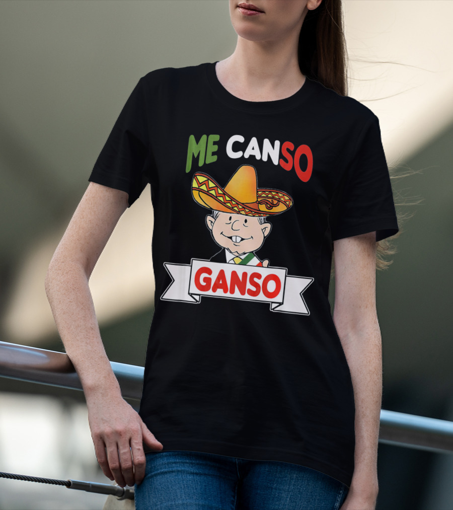Me Canso Ganso AMLO Sombrero Mexican Flag Colors Cartoon T-Shirt