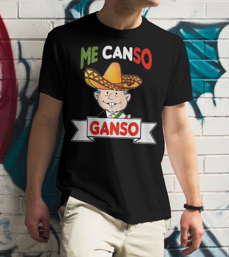 Me Canso Ganso AMLO Sombrero Mexican Flag Colors Cartoon T-Shirt
