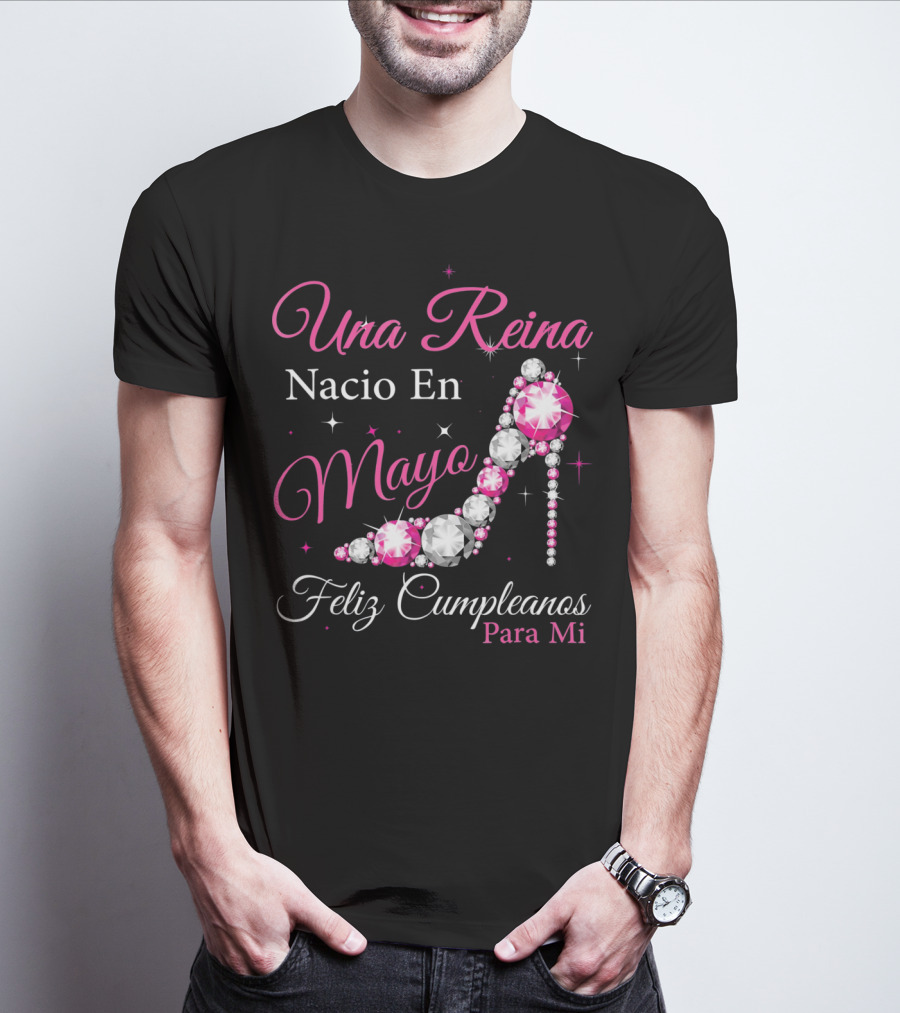 Una Reina Nacio En Mayo Feliz Cumpleanos Para Mi T-Shirt