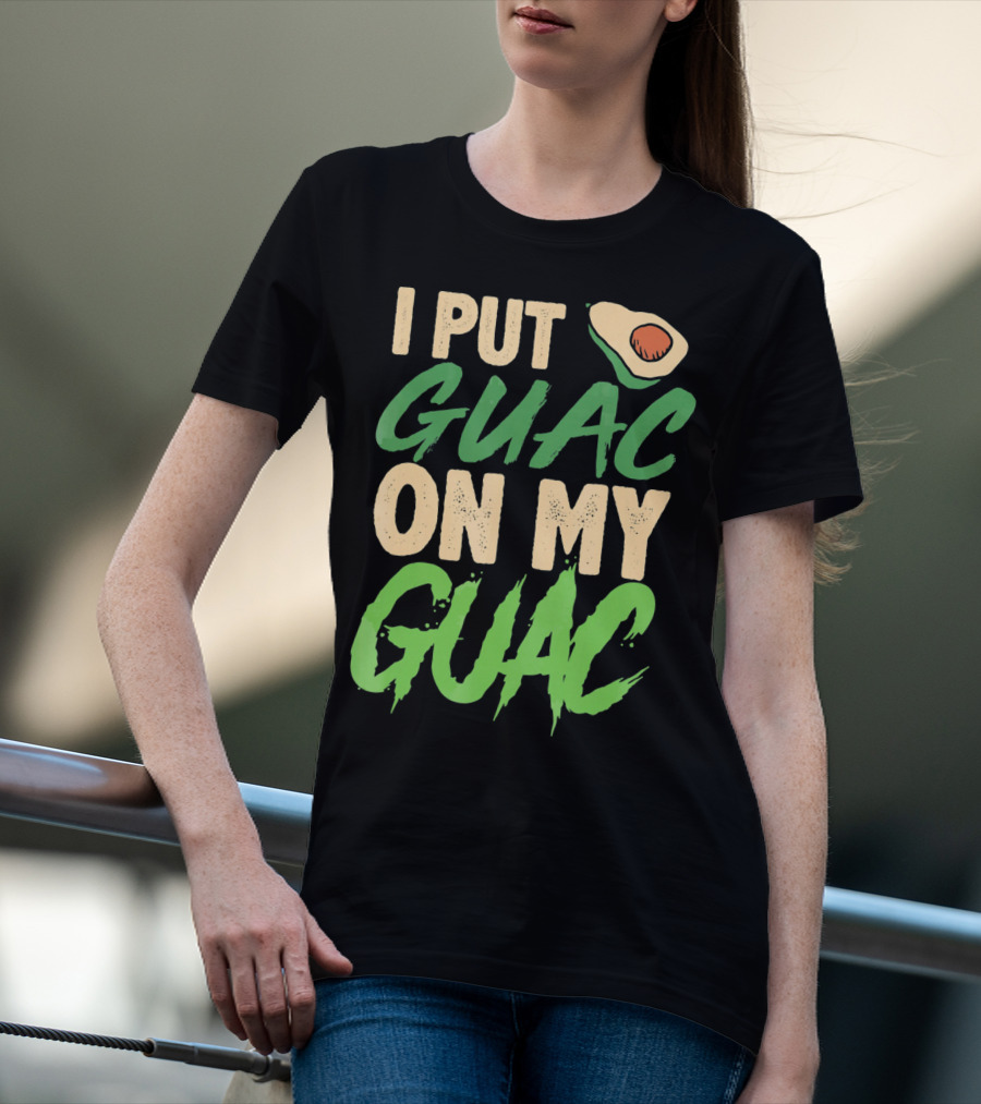 I Put Guac On My Guac Avocado Cinco De Mayo T-Shirt