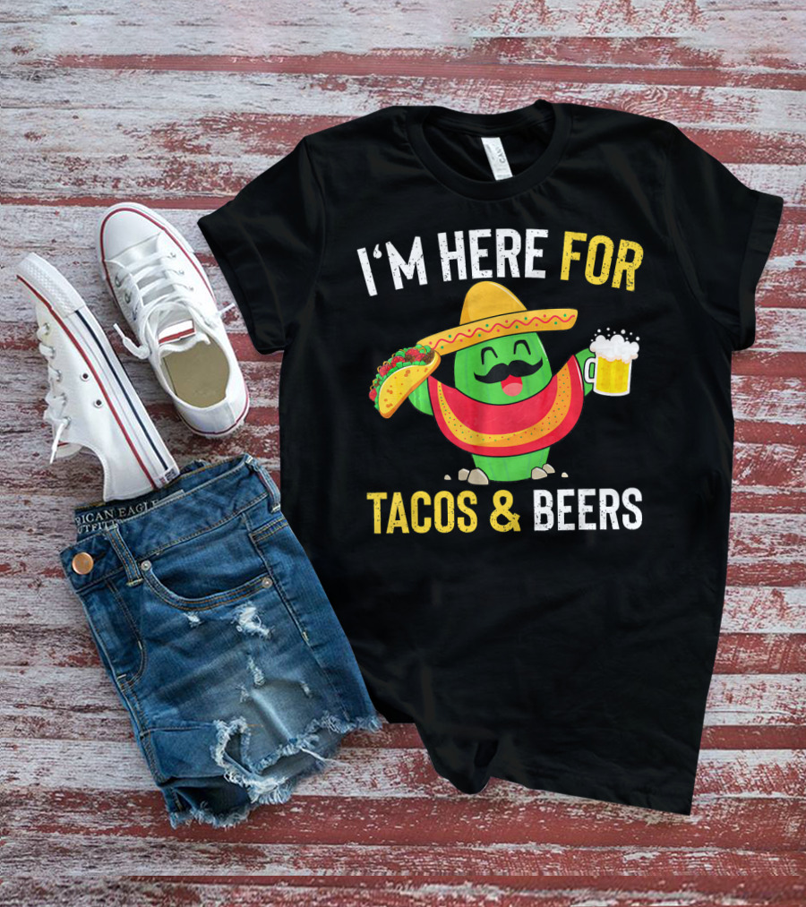 I'm Here For Tacos And Beers Cinco De Mayo Beer T-Shirt
