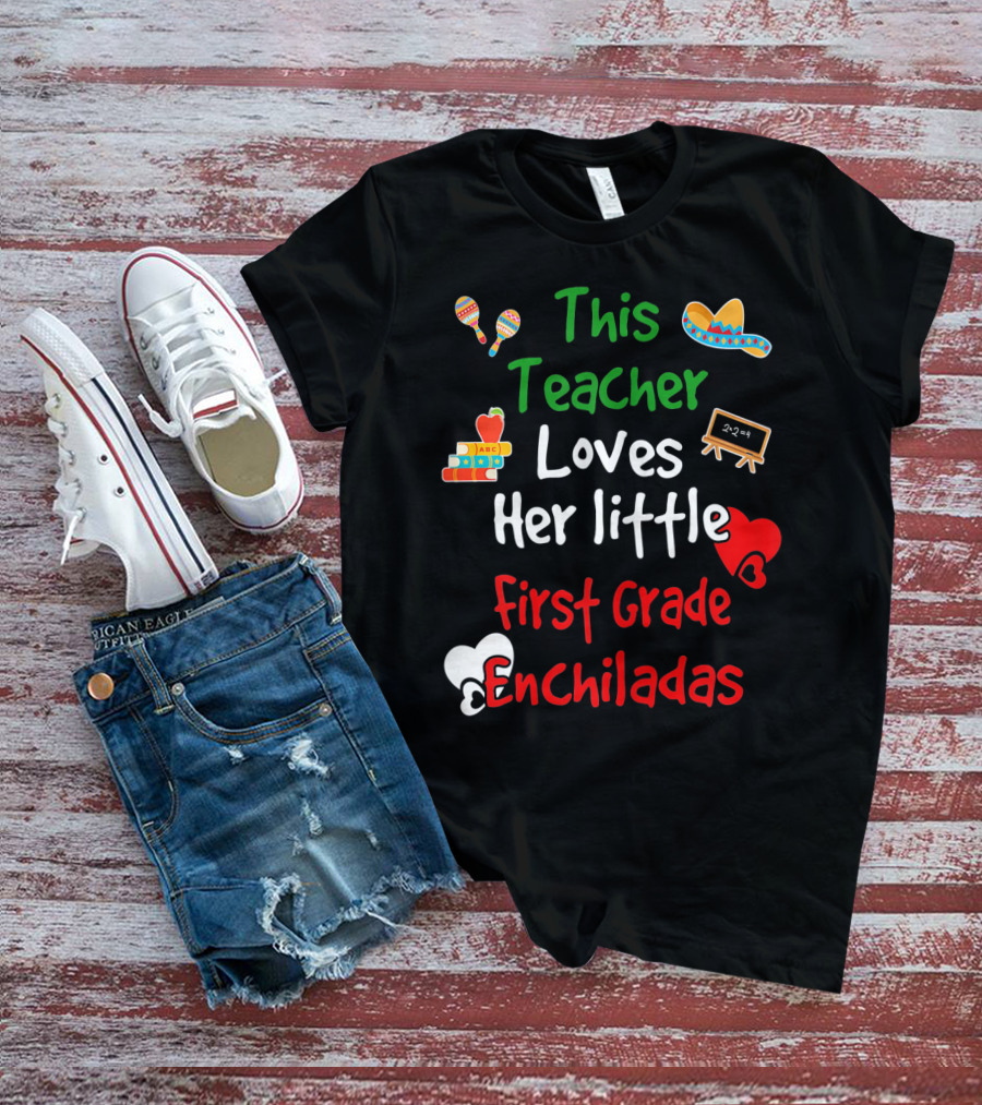 This Teacher Loves Her Little First Grade Enchiladas T-Shirt
