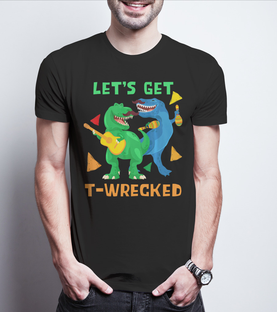 Let's Get T-Wrecked Dinosaur Fun With Cinco De Mayo Rex T-Shirt