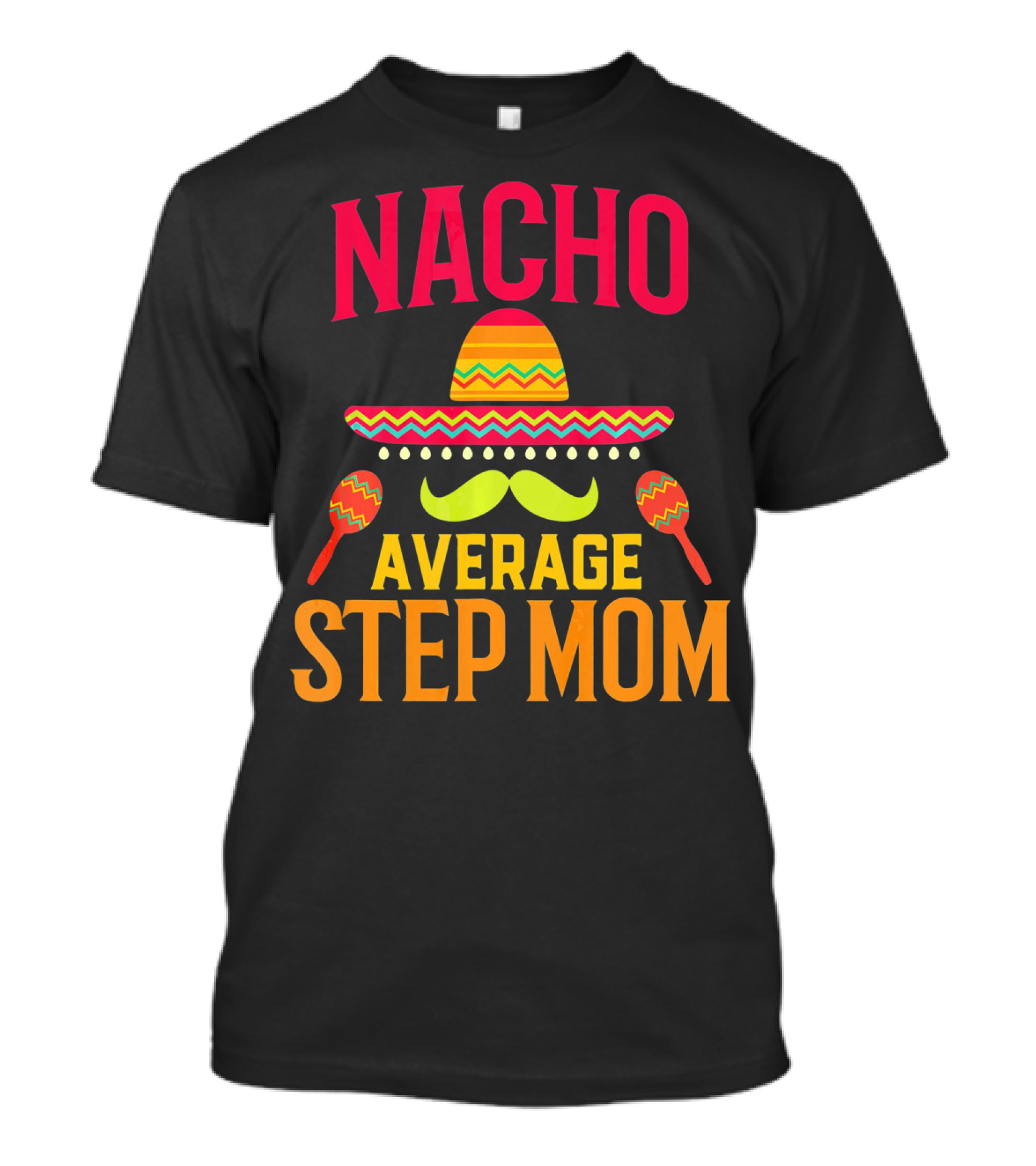 Nacho Average Step Mom Sombrero Mustache Maracas T-Shirt