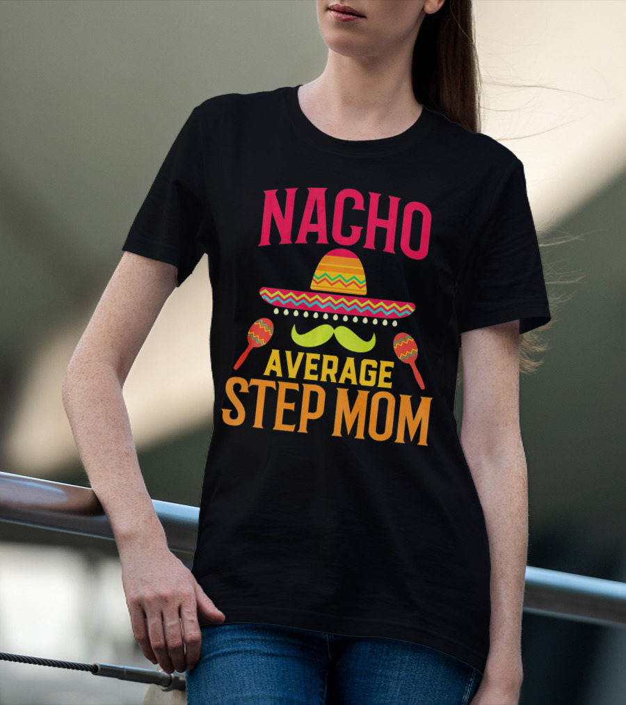 Nacho Average Step Mom Sombrero Mustache Maracas T-Shirt