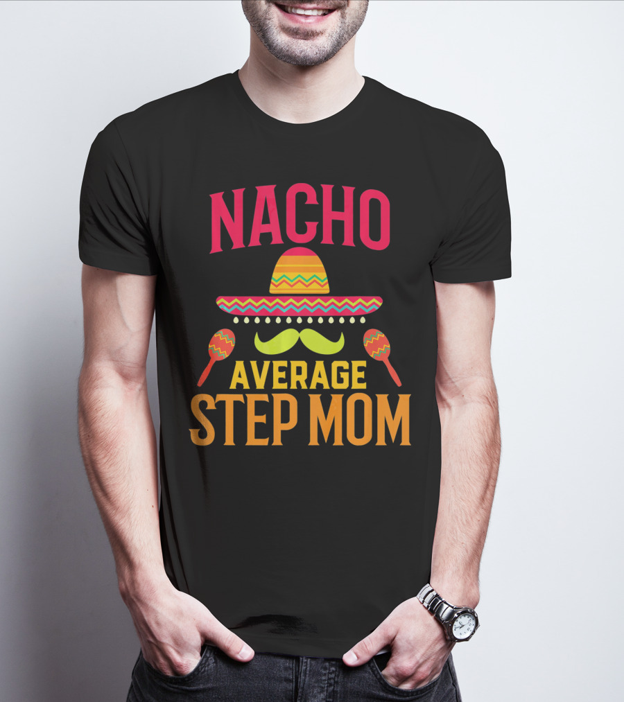 Nacho Average Step Mom Sombrero Mustache Maracas T-Shirt