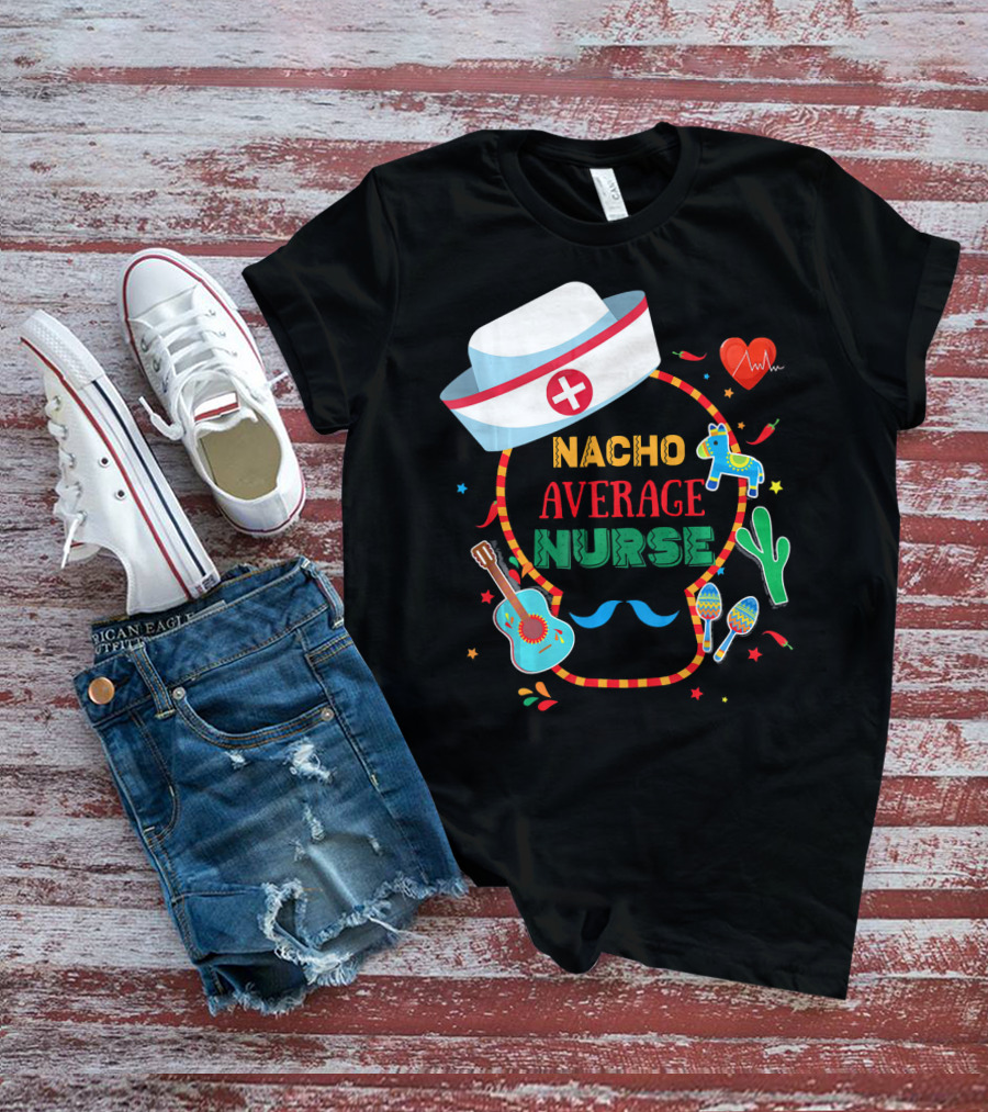 Nacho Average Nurse Cinco De Mayo T-Shirt