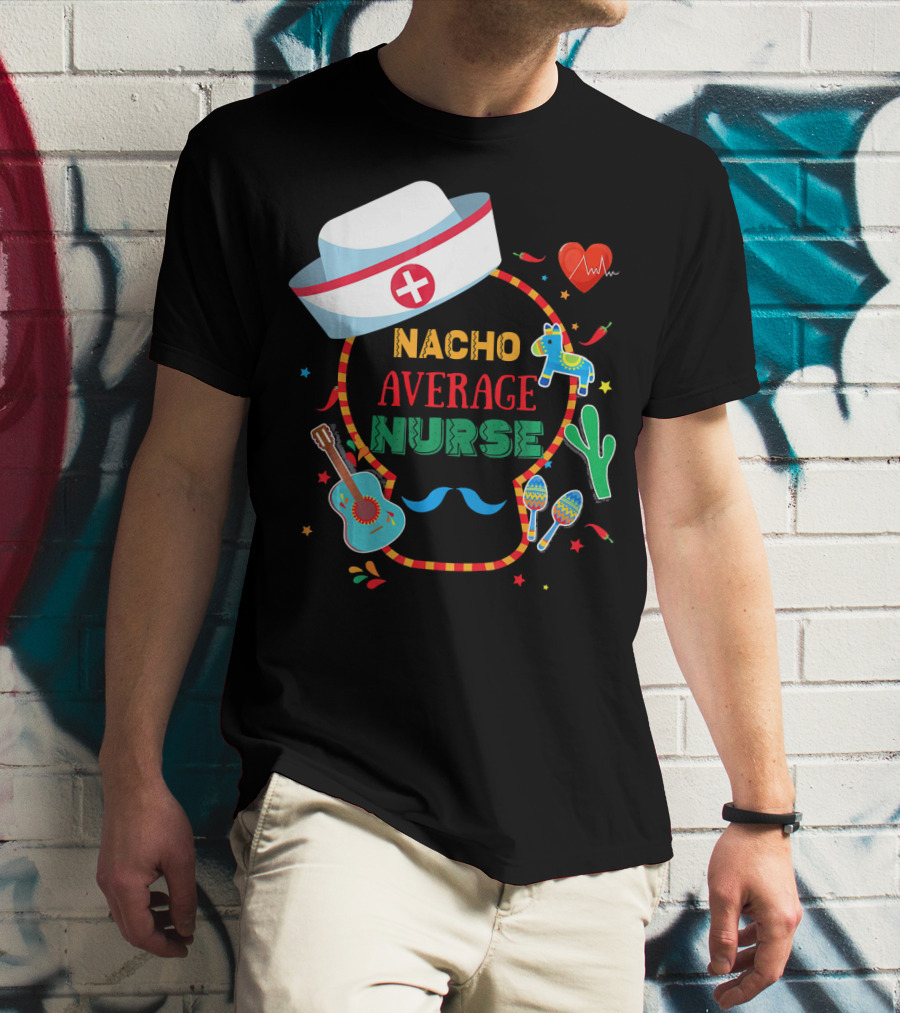 Nacho Average Nurse Cinco De Mayo T-Shirt