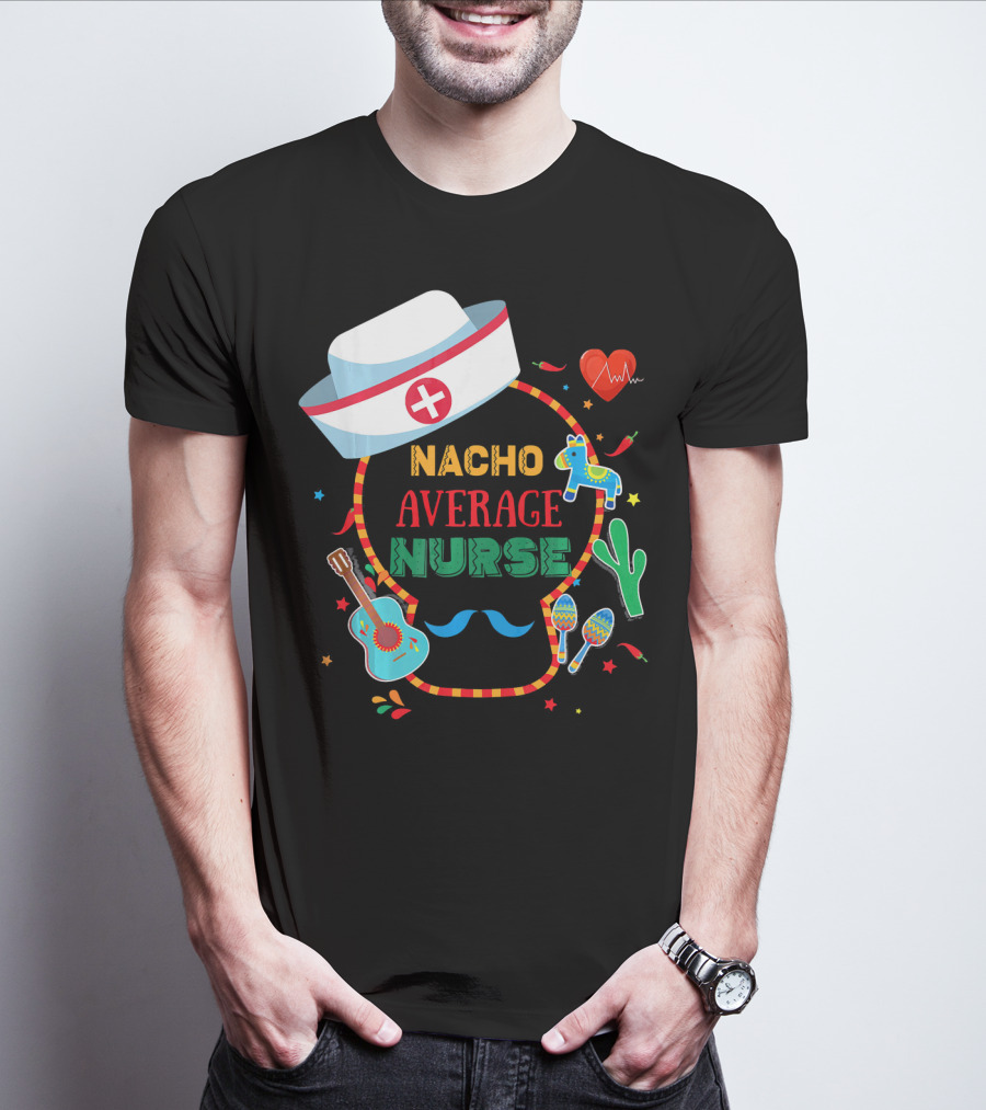 Nacho Average Nurse Cinco De Mayo T-Shirt