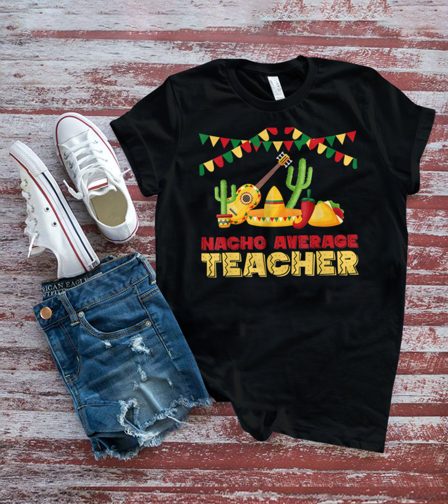 Nacho Average Teacher Sombrero Cactus Guitar Fiesta Elements T-Shirt