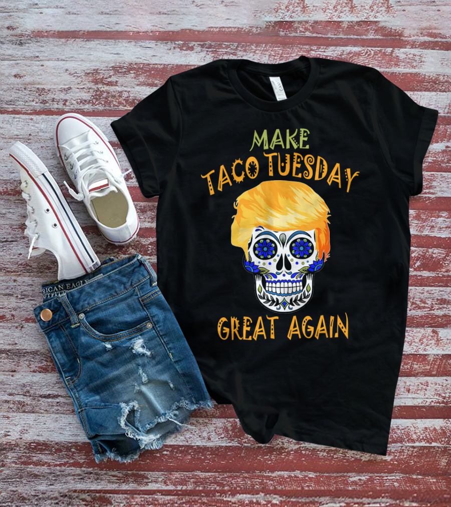 Make Taco Tuesday Great Again Sugar Skull T-Shirt