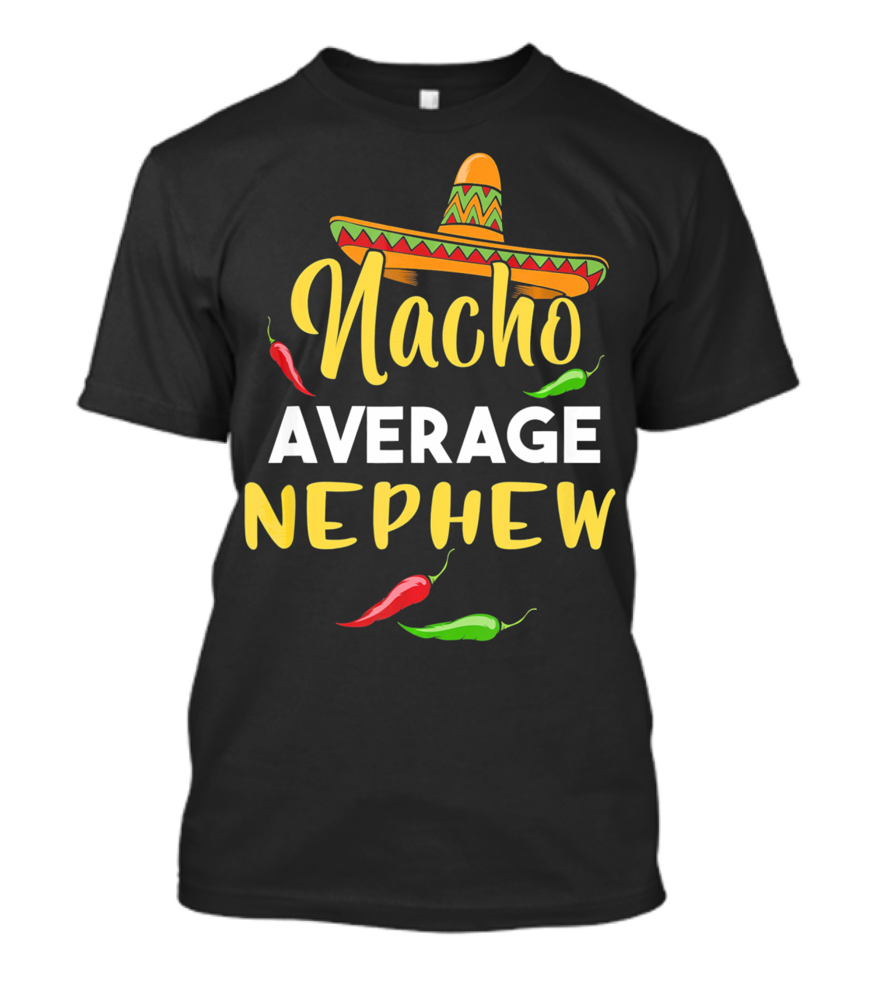 Nacho Average Nephew Cinco De Sombrero Peppers Fiesta T-Shirt