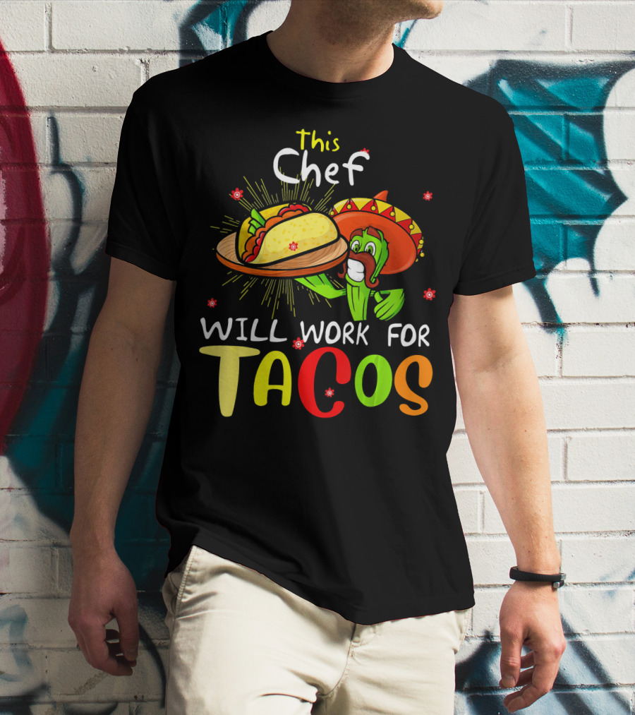 This Chef Will Work For Tacos Sombrero Fiesta Cinco De T-Shirt
