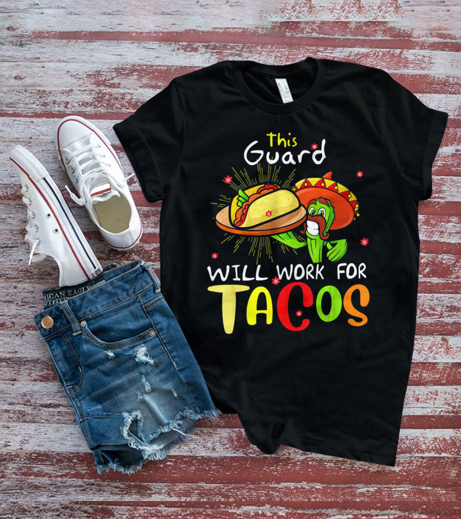 This Guard Will Work For Tacos Cactus Sombrero Fiesta Cinco De Mayo T-Shirt