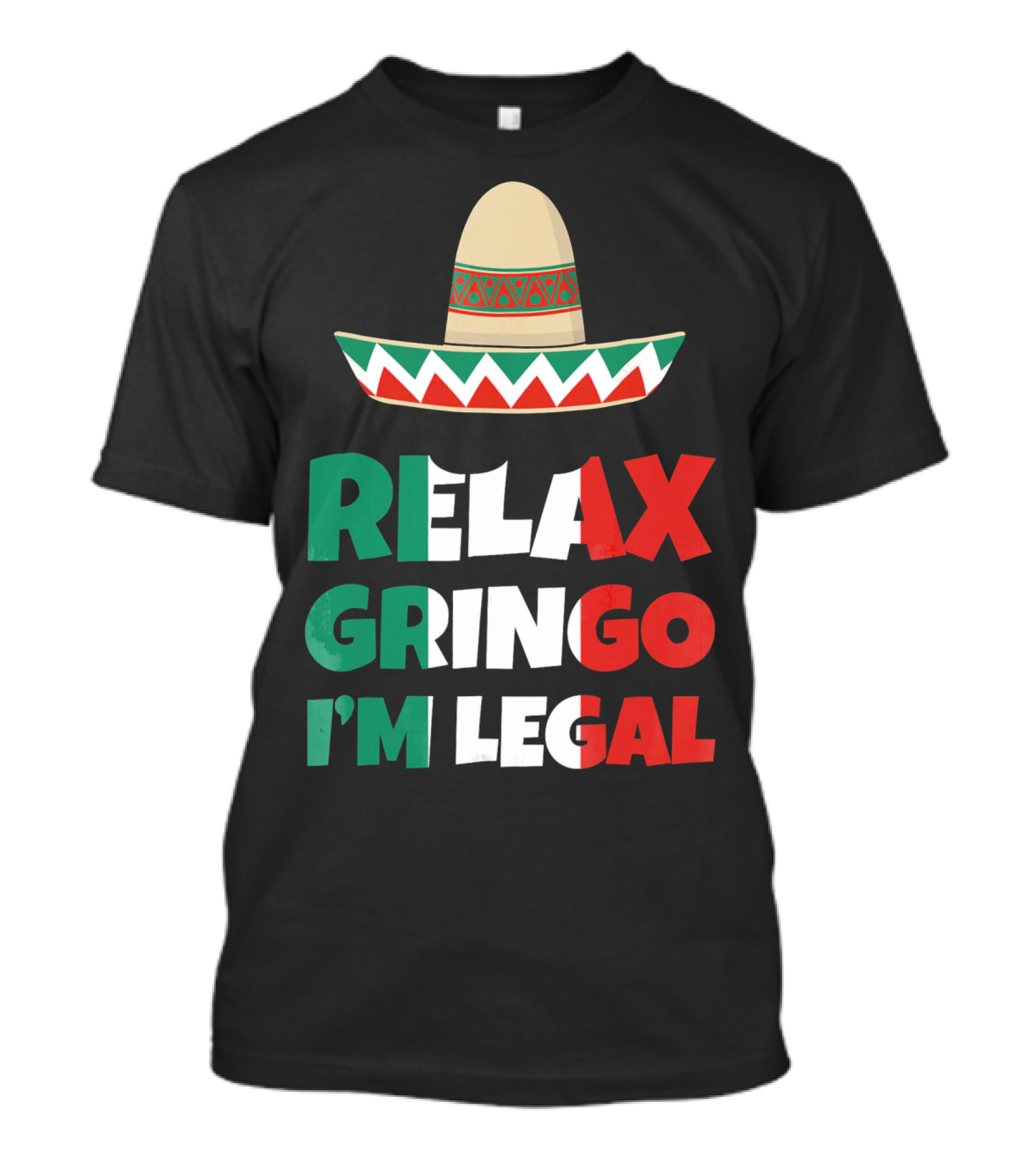 Relax Gringo I'm Legal Sombrero Mexican Flag Colors T-Shirt