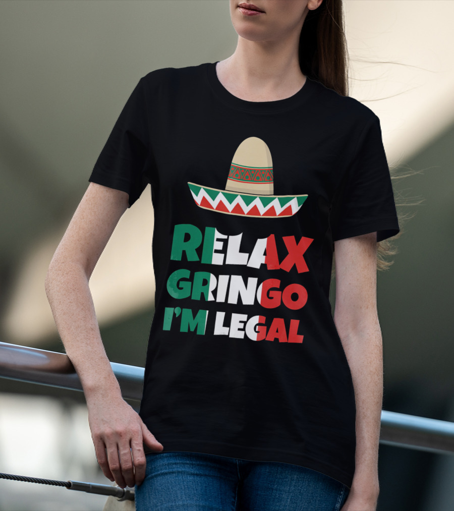 Relax Gringo I'm Legal Sombrero Mexican Flag Colors T-Shirt