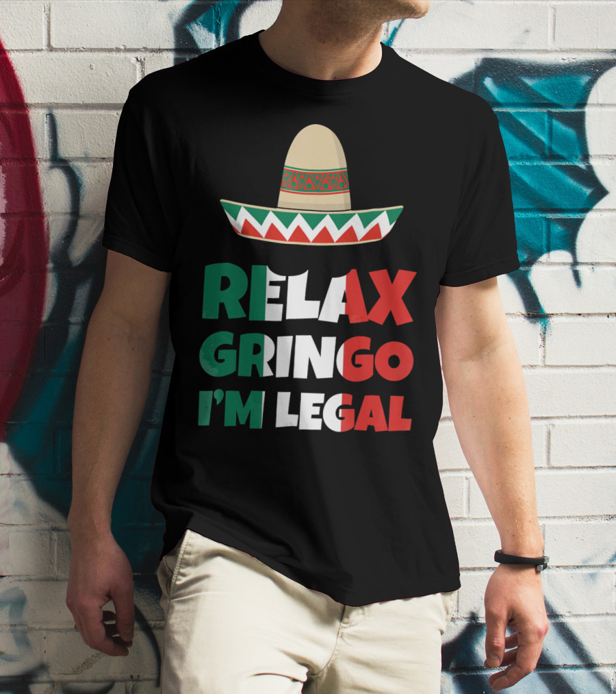 Relax Gringo I'm Legal Sombrero Mexican Flag Colors T-Shirt