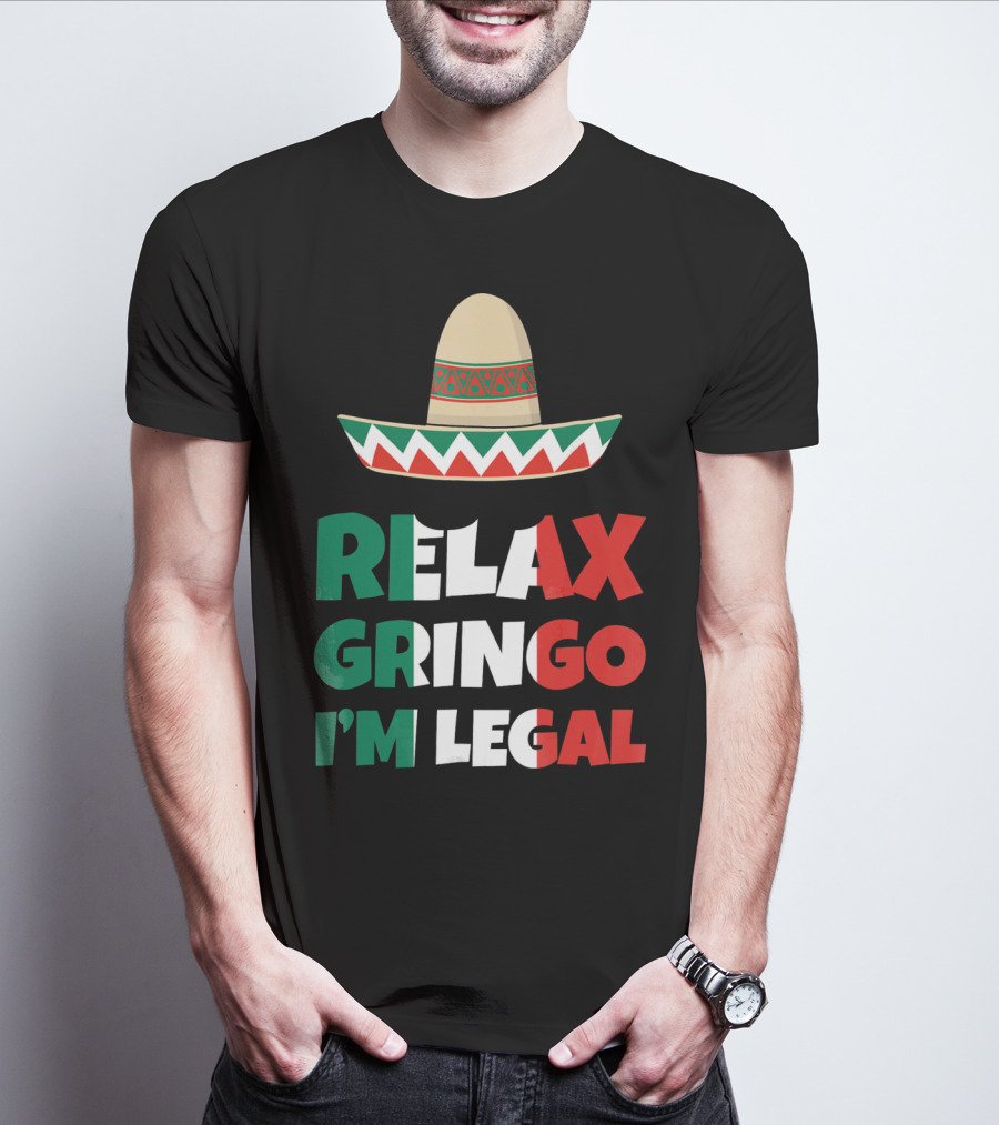 Relax Gringo I'm Legal Sombrero Mexican Flag Colors T-Shirt