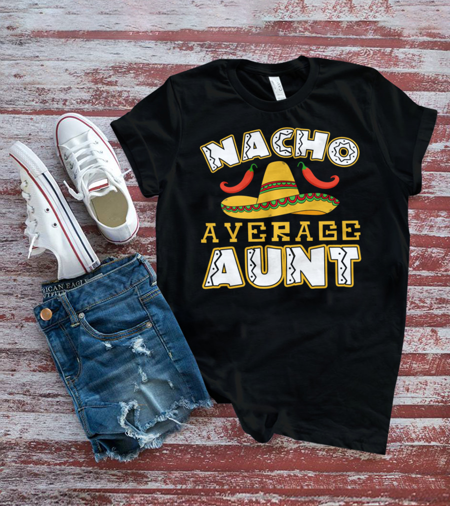 Nacho Average Aunt Sombrero Chili Peppers T-Shirt