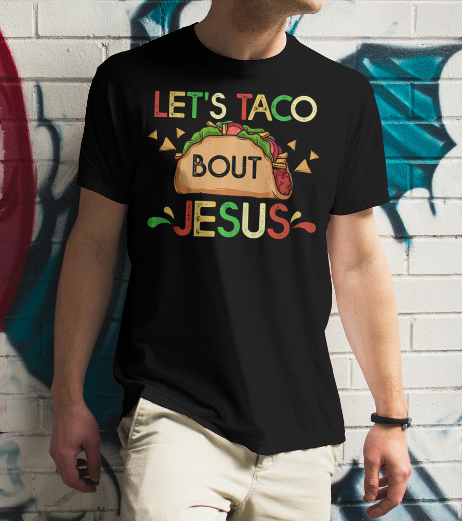 Let's Taco Bout Jesus Cinco De Mayo Pun Mexican Food Humor T-Shirt