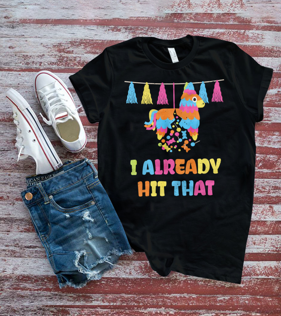 I Already Hit That Piñata With Tassel Decorations T-Shirt