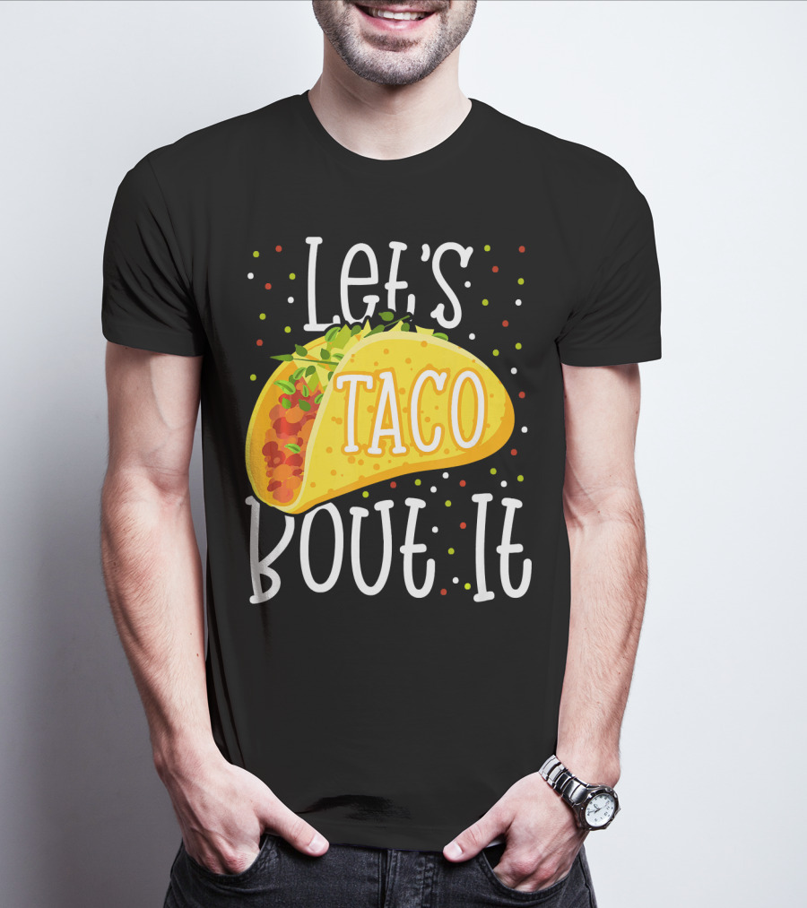 Let's Taco Bout It Funny Cinco De Mayo Food Humor T-Shirt