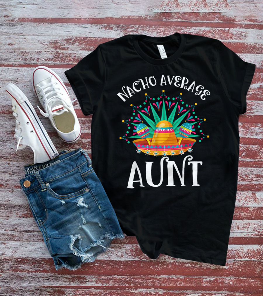 Nacho Average Aunt Sombrero Fiesta Vibes T-Shirt