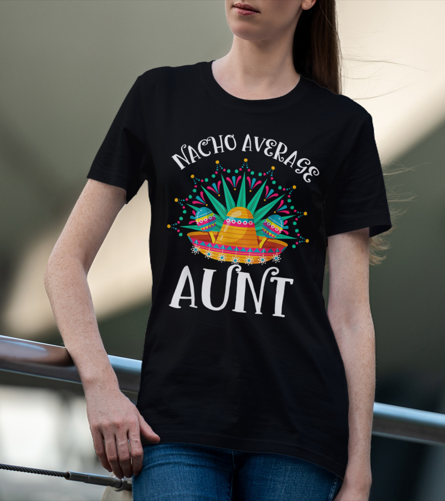 Nacho Average Aunt Sombrero Fiesta Vibes T-Shirt