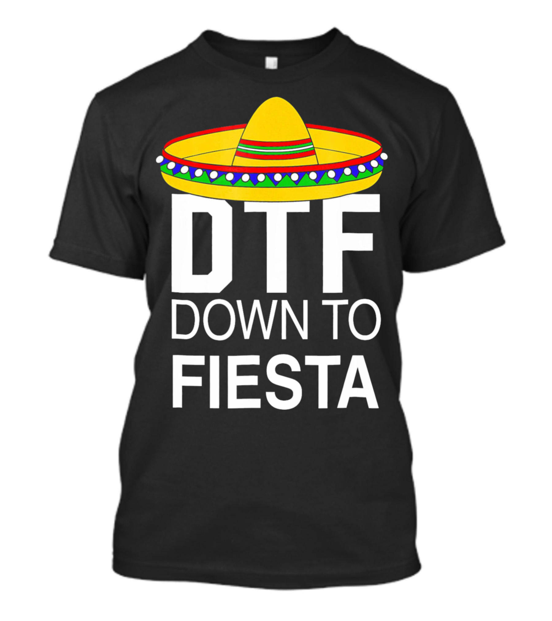 DTF Down To Fiesta Sombrero Cinco T-Shirt