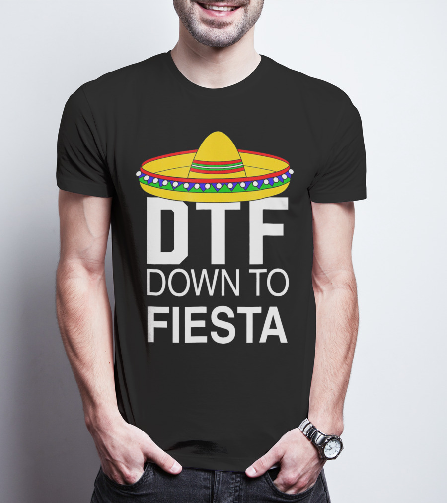 DTF Down To Fiesta Sombrero Cinco T-Shirt