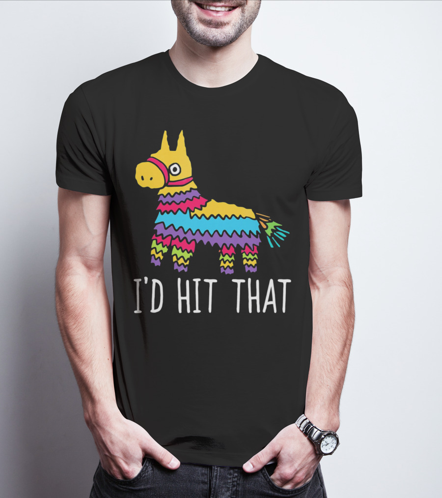 I'd Hit That Funny Pinata For Cinco T-Shirt