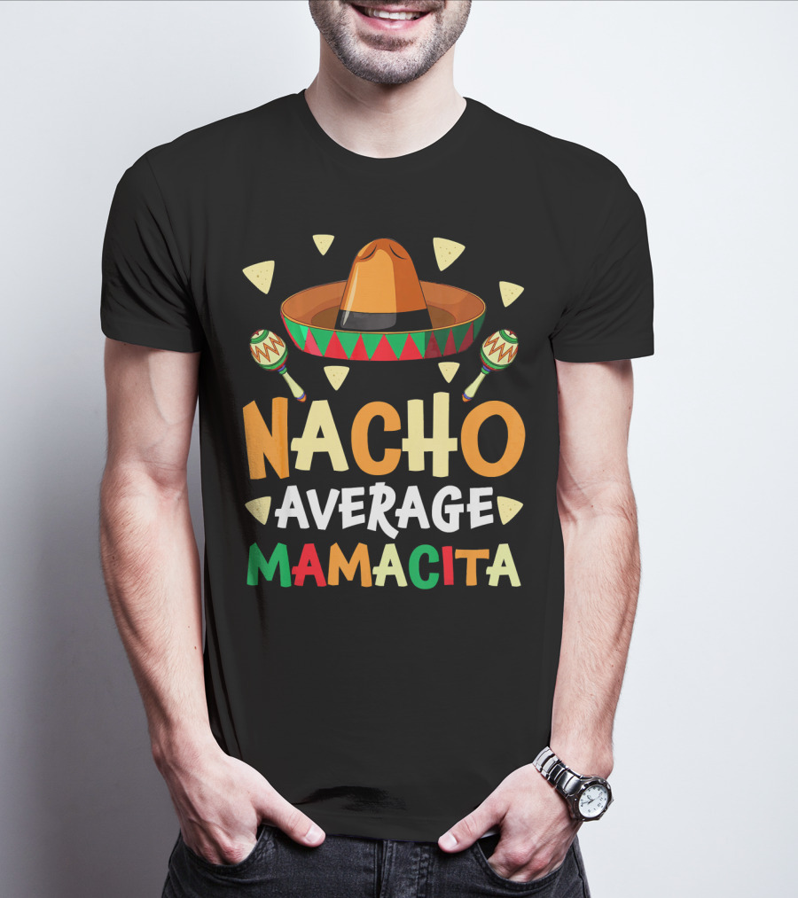 Nacho Average Mamacita Sombrero Maracas Fiesta T-Shirt
