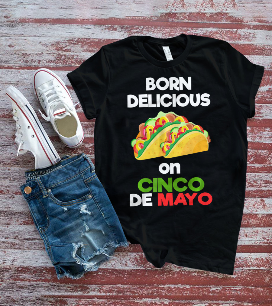 Born Delicious Tacos On Cinco De Mayo T-Shirt