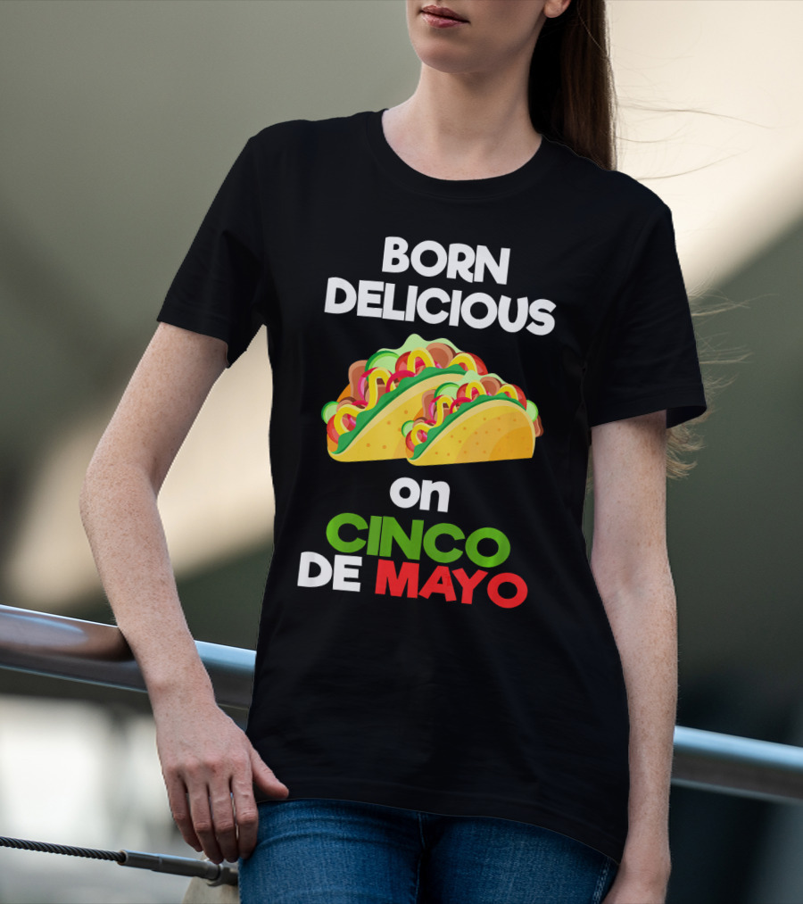 Born Delicious Tacos On Cinco De Mayo T-Shirt