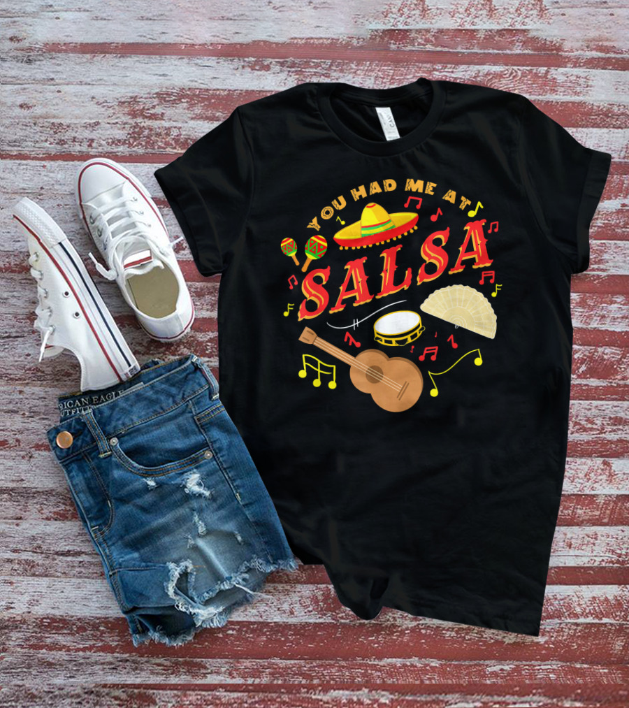 You Had Me At Salsa Cinco De Mayo Sombrero Maracas Guitar Fan Music Notes T-Shirt