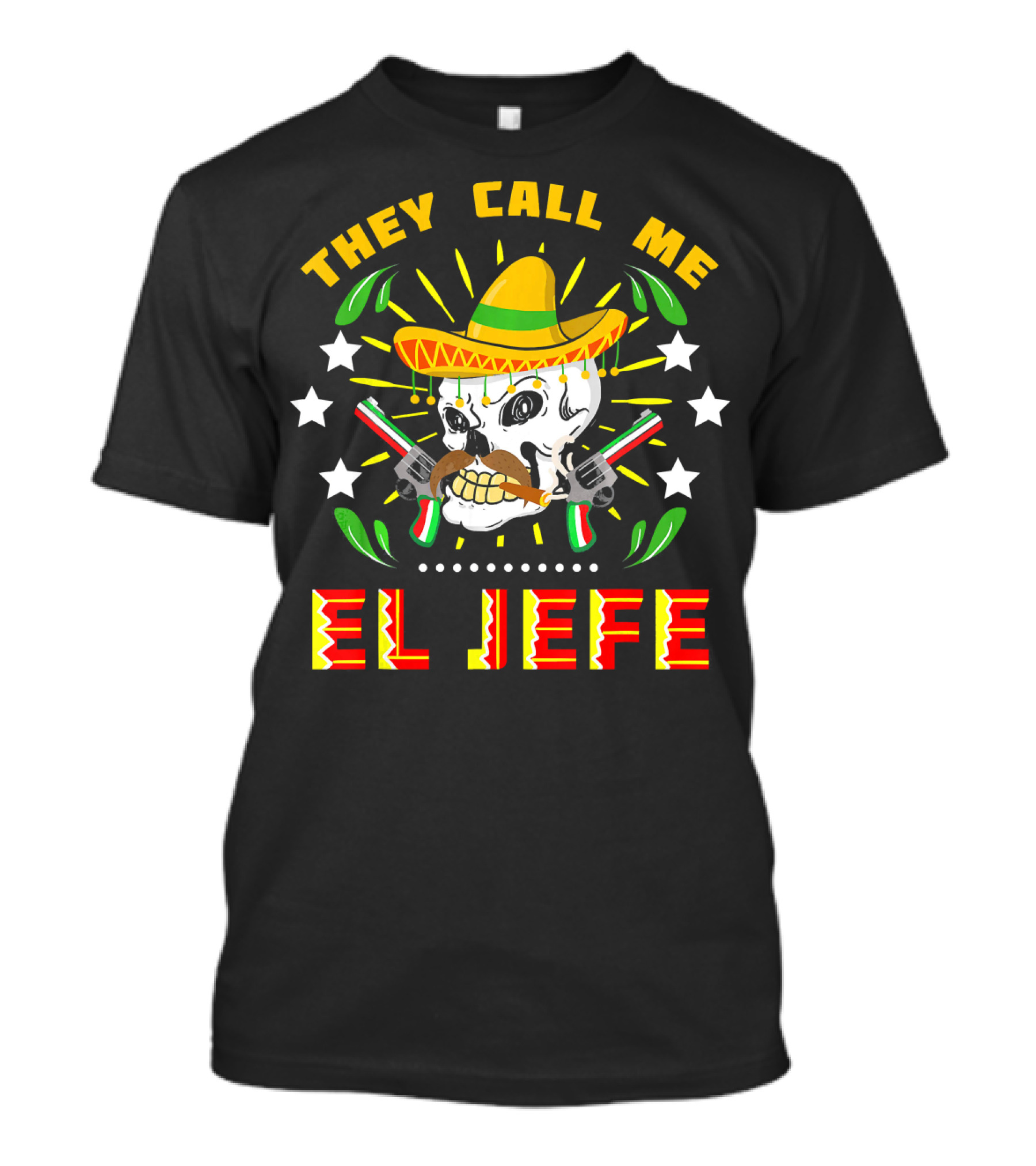 They Call Me El Jefe Sombrero Skull With Mustache And Guns T-Shirt