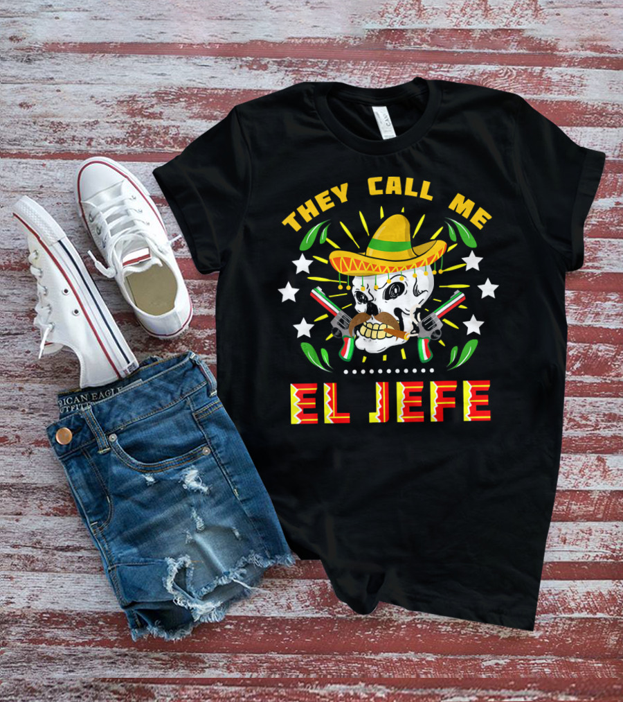 They Call Me El Jefe Sombrero Skull With Mustache And Guns T-Shirt