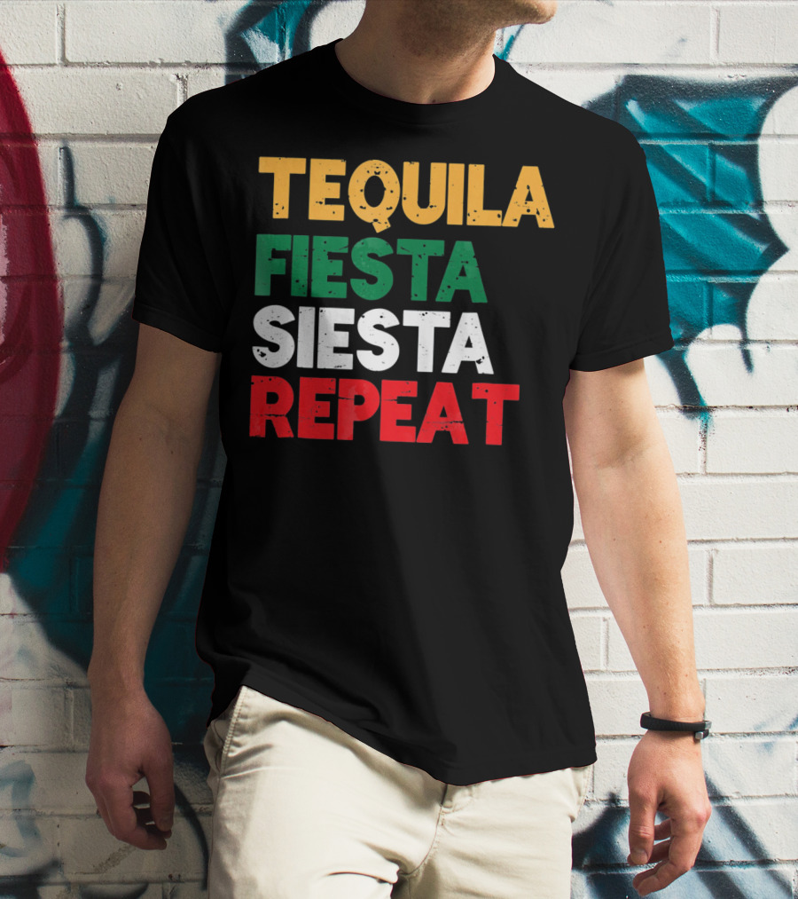 Tequila Fiesta Siesta Repeat Cinco De Mayo T-Shirt
