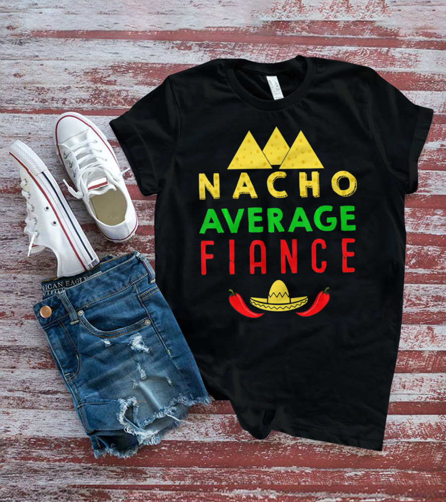 Nacho Average Fiance Sombrero Pepper Cheese Triangle T-Shirt