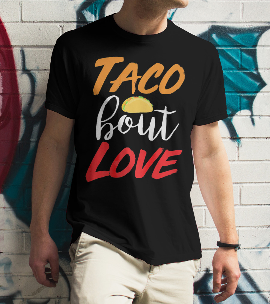 Taco Bout Love Funny Mexican Food Cinco De Mayo T-Shirt