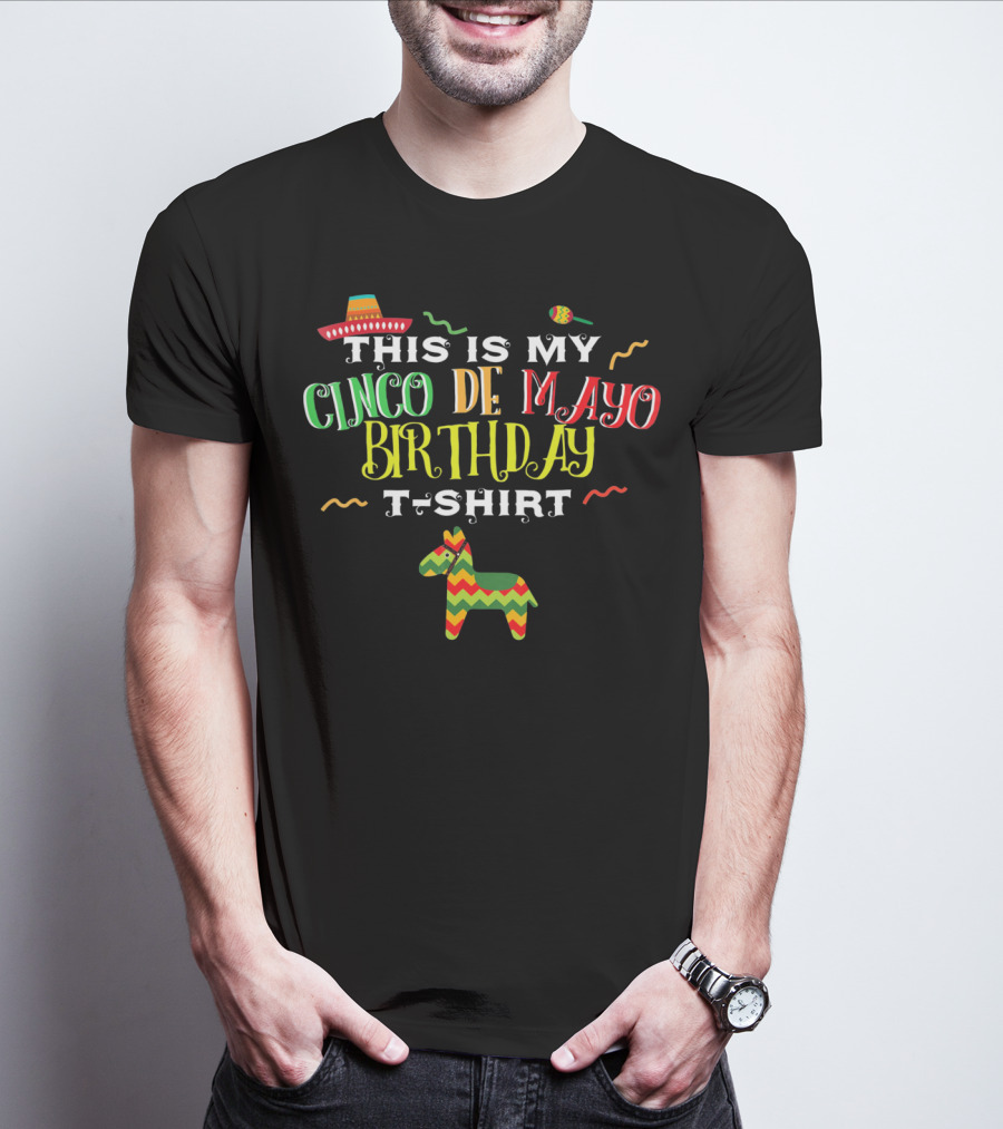 This Is My Cinco De Mayo Birthday T-Shirt May 5th Piñata And Sombrero Festive T-Shirt
