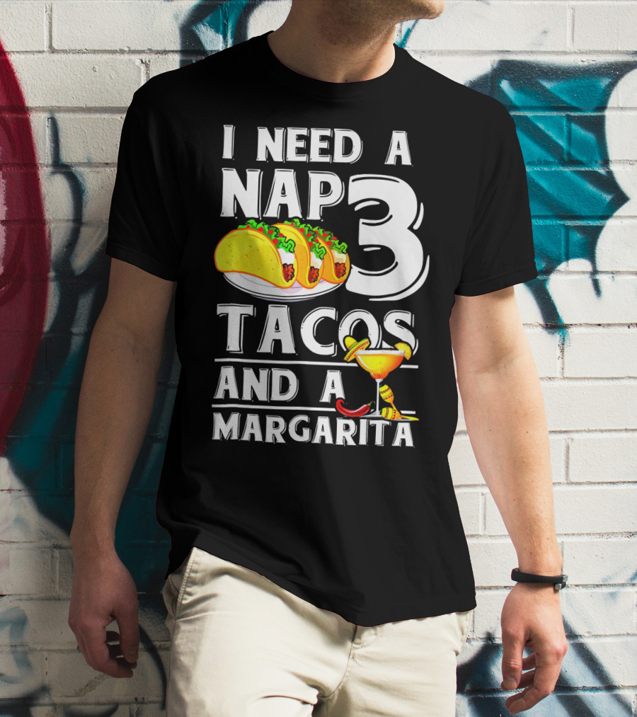I Need A Nap 3 Tacos And A Margarita With Iconic Drink And Food T-Shirt